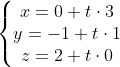 \left\{\begin{matrix} x= 0+t\cdot 3 & & \\ y = -1+t\cdot 1& & \\ z= 2+t\cdot 0& & \end{matrix}\right.
